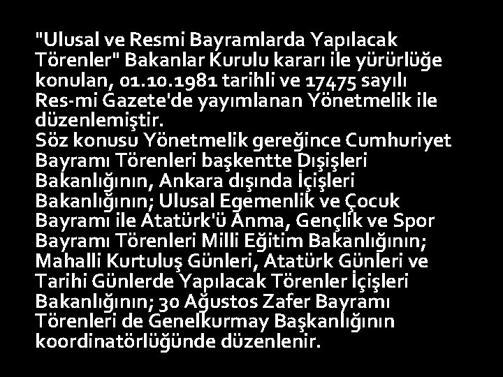 "Ulusal ve Resmi Bayramlarda Yapılacak Törenler" Bakanlar Kurulu kararı ile yürürlüğe konulan, 01. 10.