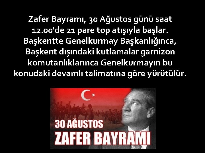 Zafer Bayramı, 30 Ağustos günü saat 12. 00'de 21 pare top atışıyla başlar. Başkentte