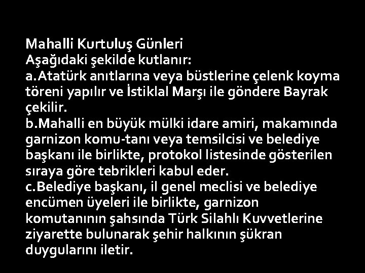 Mahalli Kurtuluş Günleri Aşağıdaki şekilde kutlanır: a. Atatürk anıtlarına veya büstlerine çelenk koyma töreni