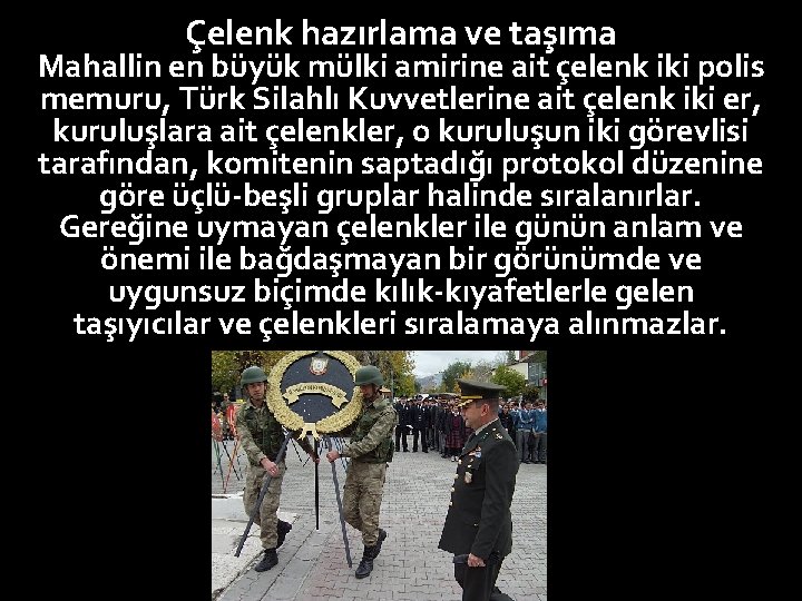 Çelenk hazırlama ve taşıma Mahallin en büyük mülki amirine ait çelenk iki polis memuru,