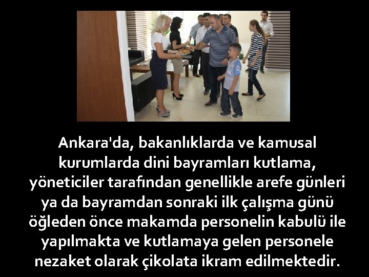 Ankara'da, bakanlıklarda ve kamusal kurumlarda dini bayramları kutlama, yöneticiler tarafından genellikle arefe günleri ya