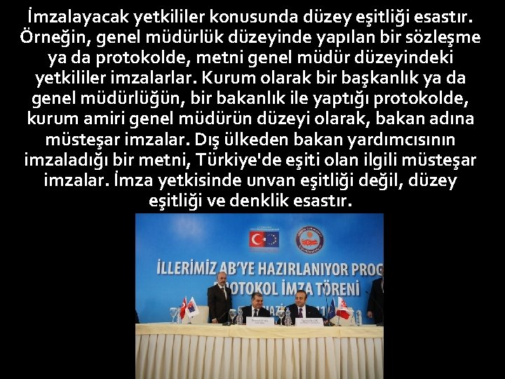 İmzalayacak yetkililer konusunda düzey eşitliği esastır. Örneğin, genel müdürlük düzeyinde yapılan bir sözleşme ya