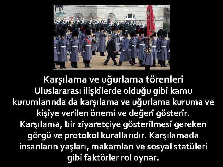 Karşılama ve uğurlama törenleri Uluslararası ilişkilerde olduğu gibi kamu kurumlarında da karşılama ve uğurlama