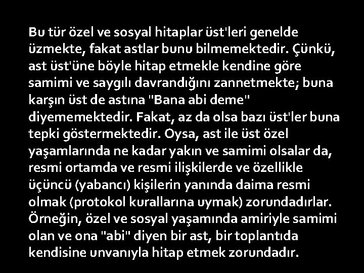 Bu tür özel ve sosyal hitaplar üst'leri genelde üzmekte, fakat astlar bunu bilmemektedir. Çünkü,