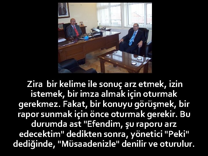 Zira bir kelime ile sonuç arz etmek, izin istemek, bir imza almak için oturmak