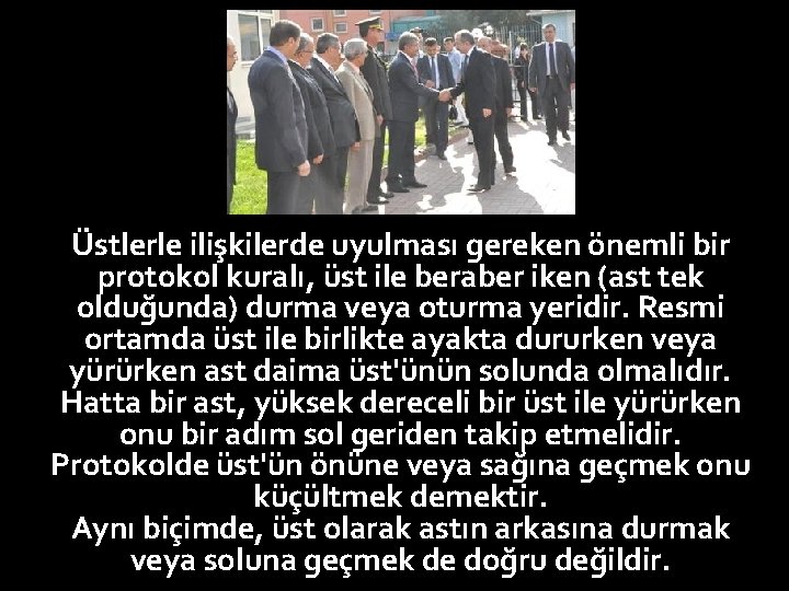 Üstlerle ilişkilerde uyulması gereken önemli bir protokol kuralı, üst ile beraber iken (ast tek