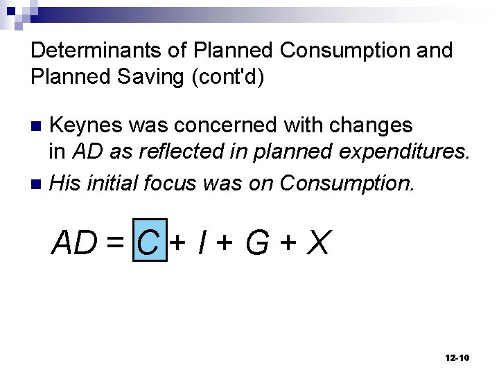 Determinants of Planned Consumption and Planned Saving (cont'd) Keynes was concerned with changes in