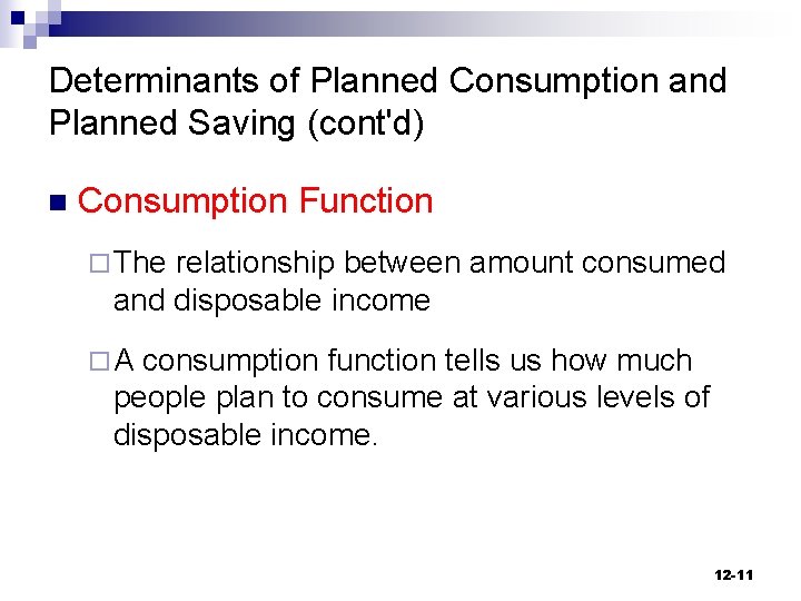 Determinants of Planned Consumption and Planned Saving (cont'd) n Consumption Function ¨ The relationship