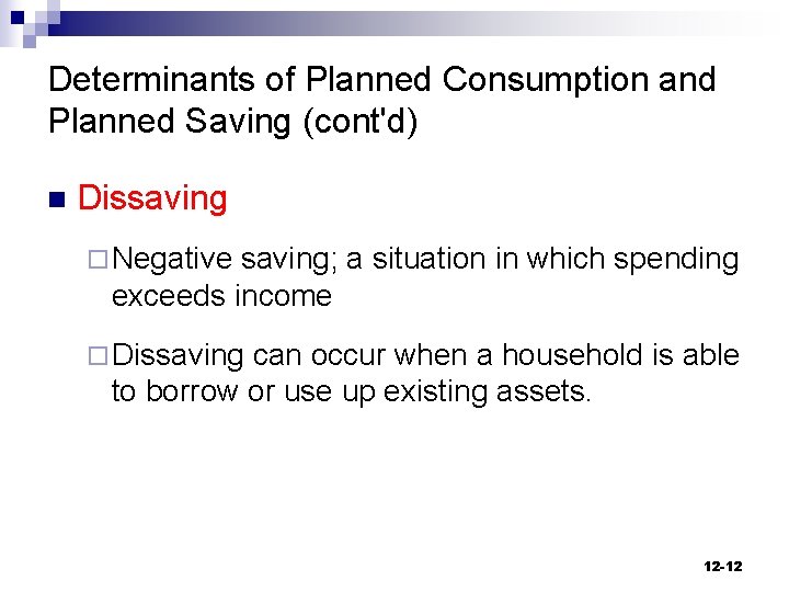 Determinants of Planned Consumption and Planned Saving (cont'd) n Dissaving ¨ Negative saving; a