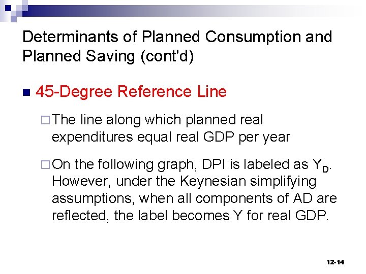 Determinants of Planned Consumption and Planned Saving (cont'd) n 45 -Degree Reference Line ¨