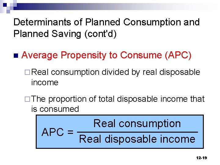Determinants of Planned Consumption and Planned Saving (cont'd) n Average Propensity to Consume (APC)