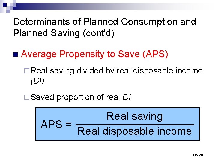 Determinants of Planned Consumption and Planned Saving (cont'd) n Average Propensity to Save (APS)