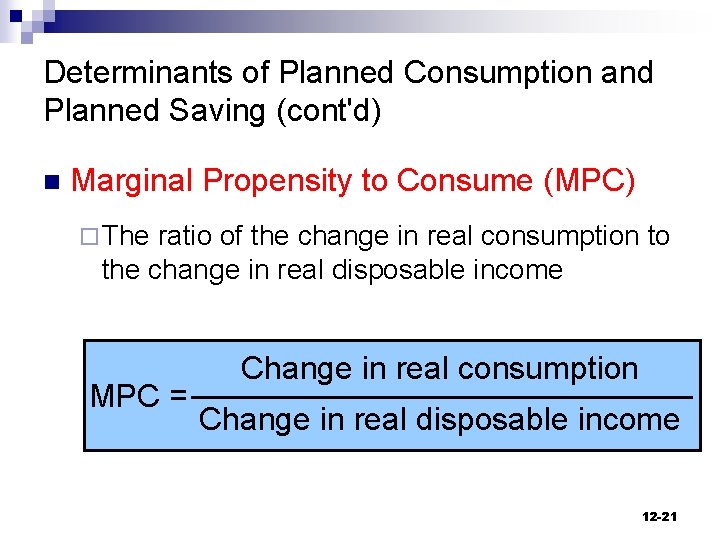 Determinants of Planned Consumption and Planned Saving (cont'd) n Marginal Propensity to Consume (MPC)