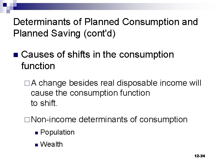 Determinants of Planned Consumption and Planned Saving (cont'd) n Causes of shifts in the
