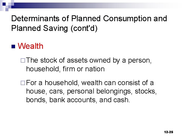 Determinants of Planned Consumption and Planned Saving (cont'd) n Wealth ¨ The stock of