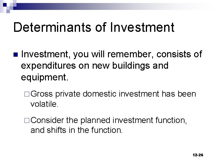 Determinants of Investment n Investment, you will remember, consists of expenditures on new buildings