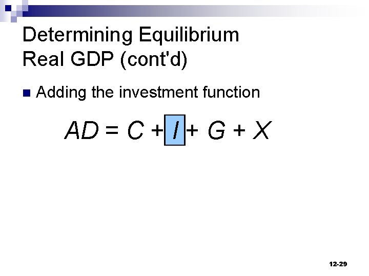 Determining Equilibrium Real GDP (cont'd) n Adding the investment function AD = C +
