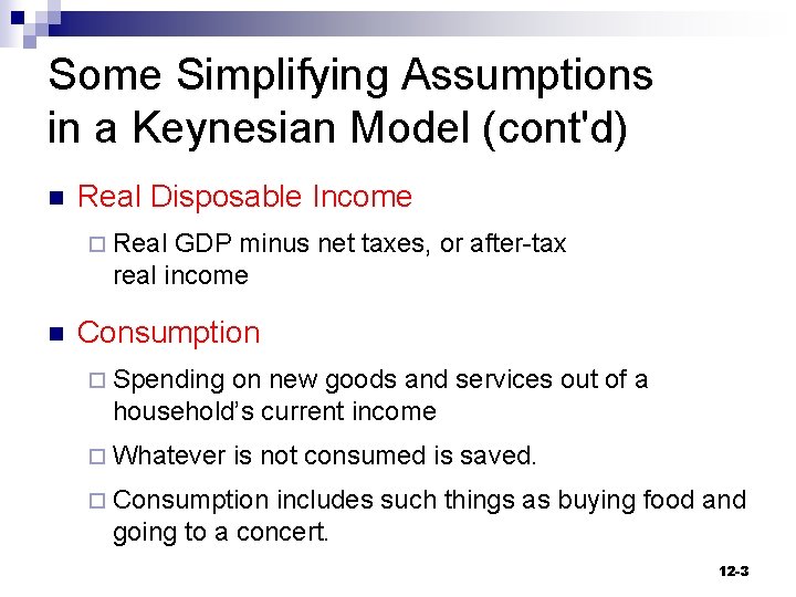 Some Simplifying Assumptions in a Keynesian Model (cont'd) n Real Disposable Income ¨ Real