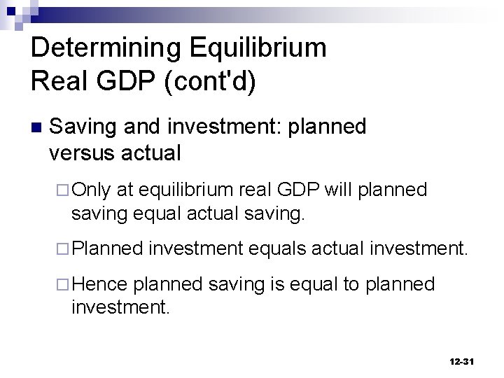 Determining Equilibrium Real GDP (cont'd) n Saving and investment: planned versus actual ¨ Only