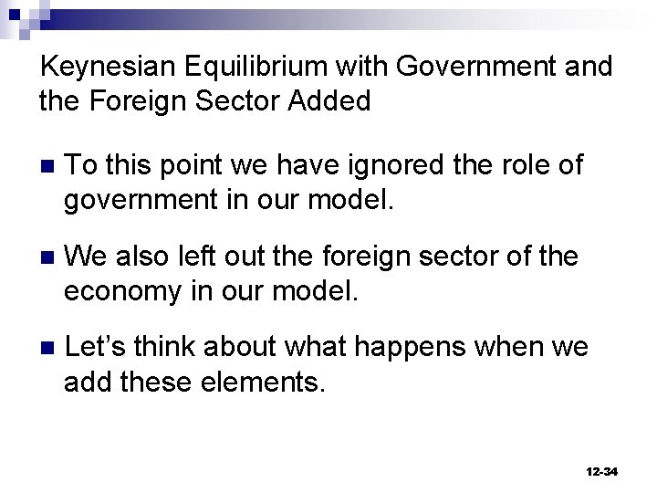 Keynesian Equilibrium with Government and the Foreign Sector Added n To this point we