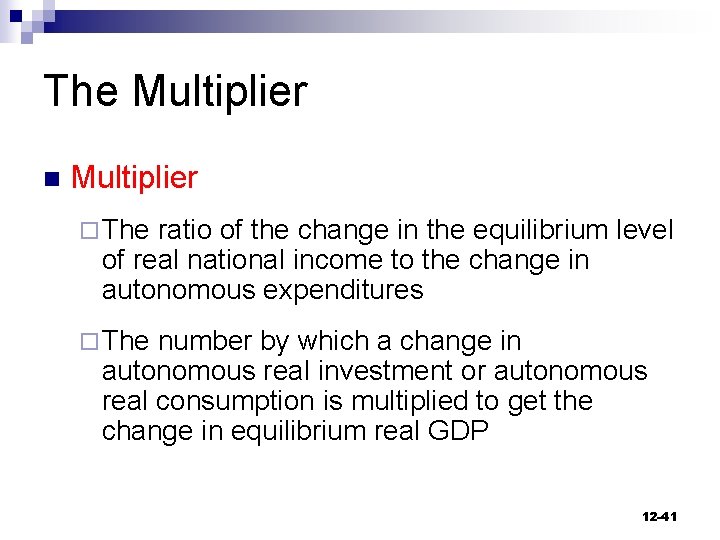 The Multiplier n Multiplier ¨ The ratio of the change in the equilibrium level