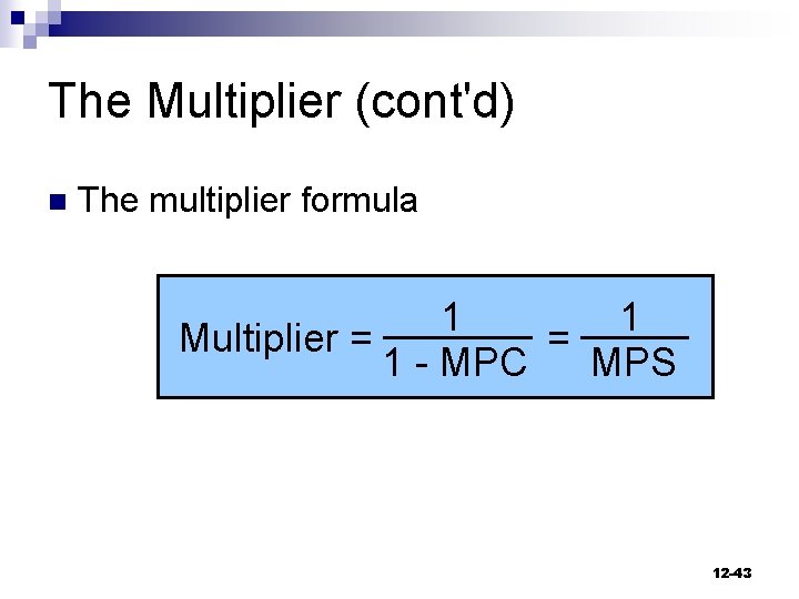 The Multiplier (cont'd) n The multiplier formula 1 1 Multiplier = = 1 -