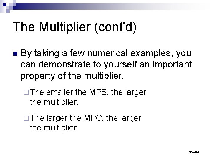 The Multiplier (cont'd) n By taking a few numerical examples, you can demonstrate to