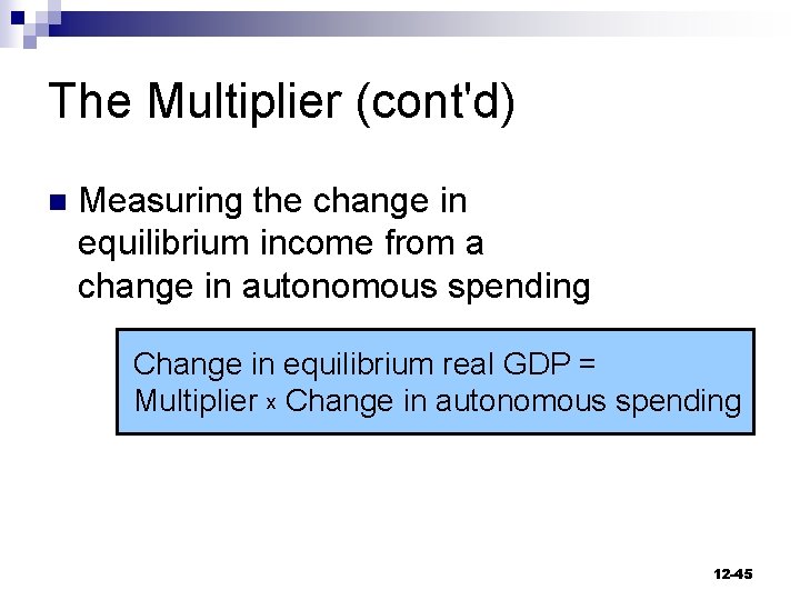 The Multiplier (cont'd) n Measuring the change in equilibrium income from a change in