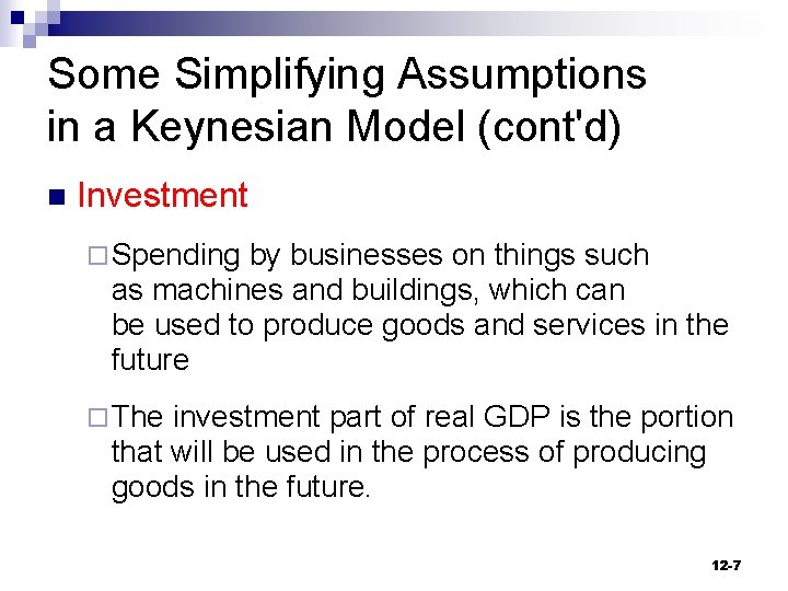 Some Simplifying Assumptions in a Keynesian Model (cont'd) n Investment ¨ Spending by businesses