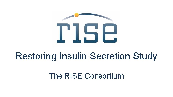 Restoring Insulin Secretion Study The RISE Consortium 