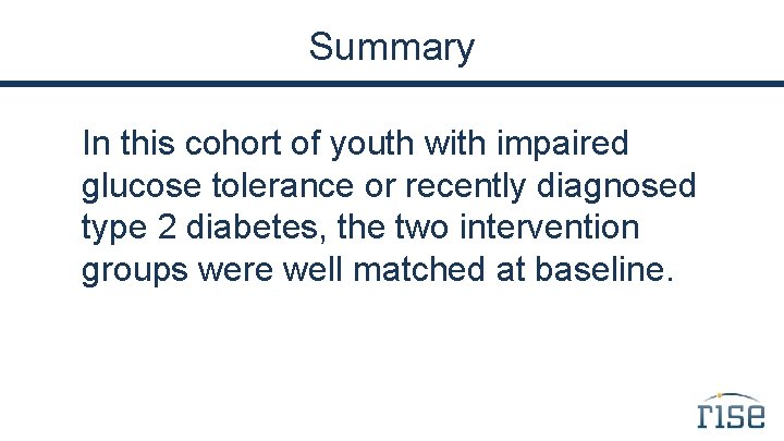 Summary In this cohort of youth with impaired glucose tolerance or recently diagnosed type