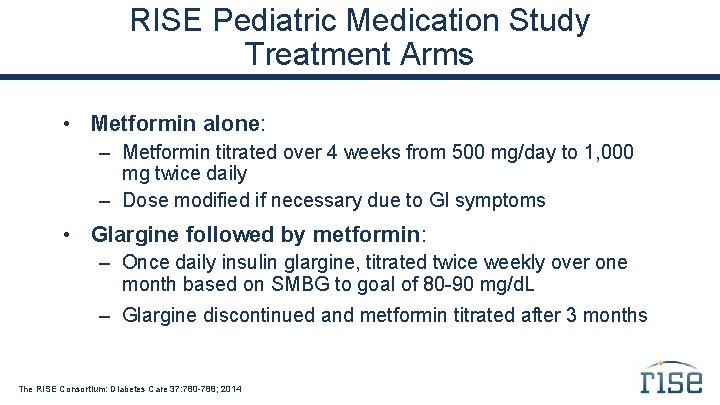 RISE Pediatric Medication Study Treatment Arms • Metformin alone: – Metformin titrated over 4