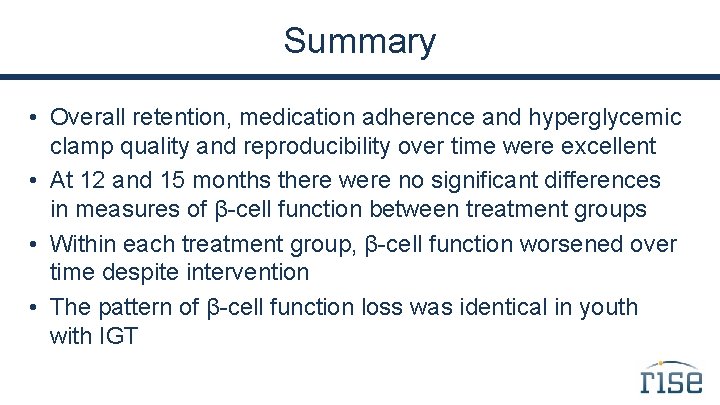 Summary • Overall retention, medication adherence and hyperglycemic clamp quality and reproducibility over time
