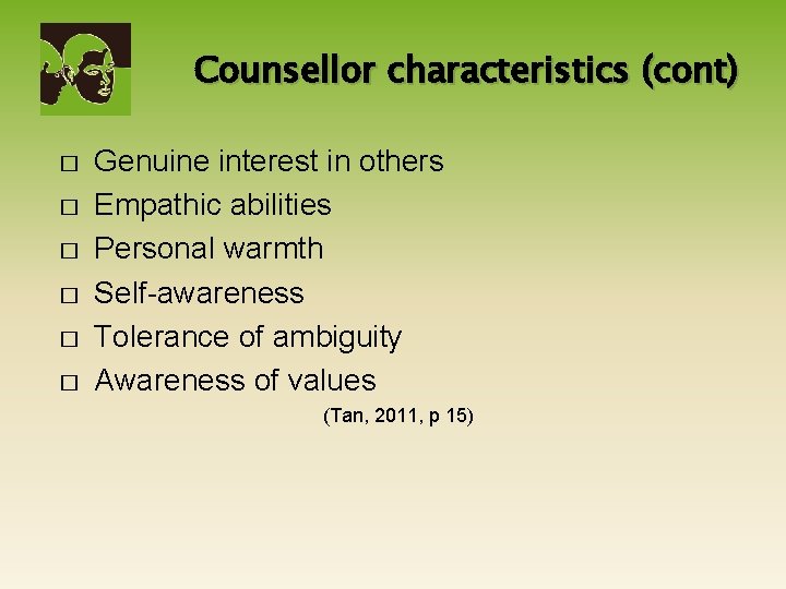Counsellor characteristics (cont) � � � Genuine interest in others Empathic abilities Personal warmth