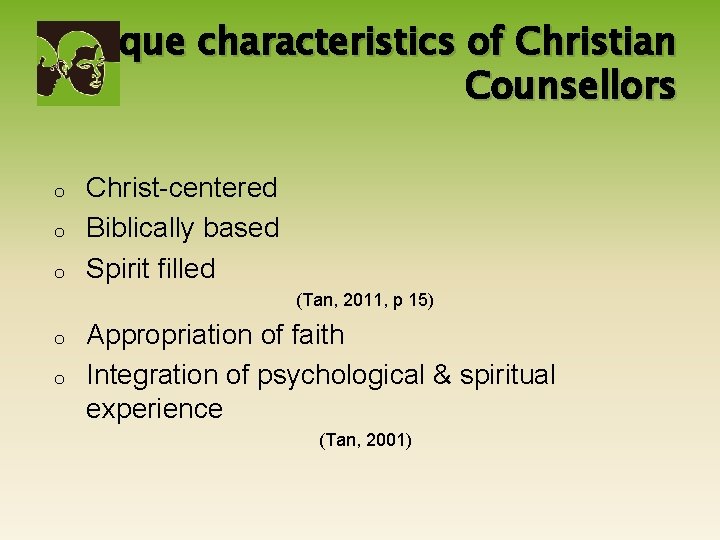 Unique characteristics of Christian Counsellors o o o Christ-centered Biblically based Spirit filled (Tan,