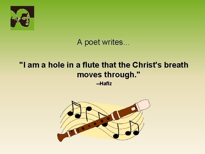 A poet writes… "I am a hole in a flute that the Christ's breath