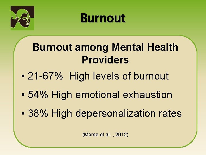 Burnout among Mental Health Providers • 21 -67% High levels of burnout • 54%