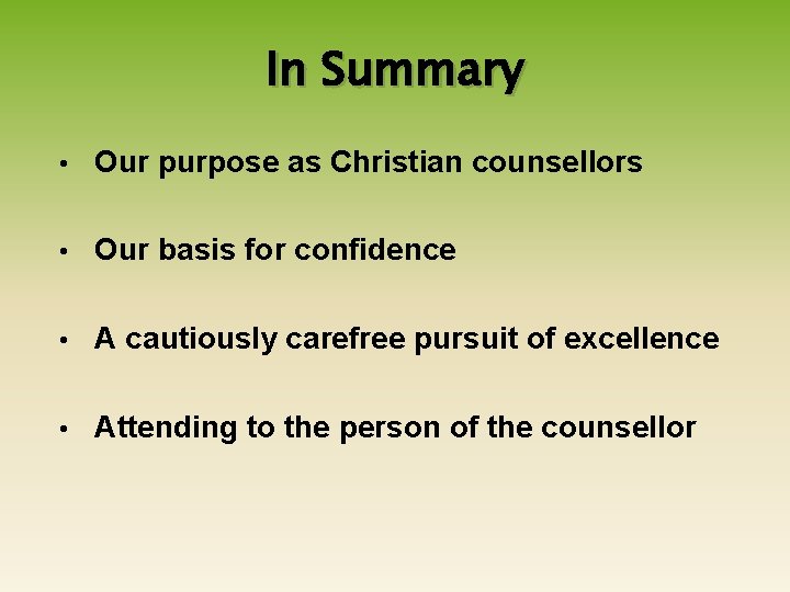 In Summary • Our purpose as Christian counsellors • Our basis for confidence •