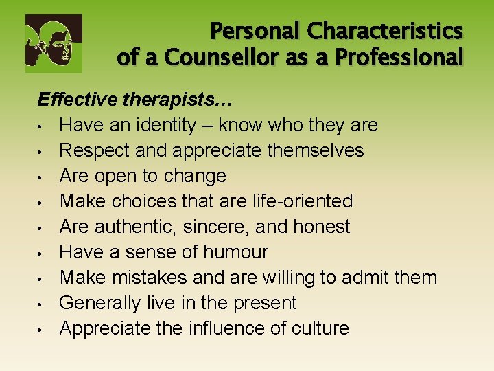 Personal Characteristics of a Counsellor as a Professional Effective therapists… • Have an identity