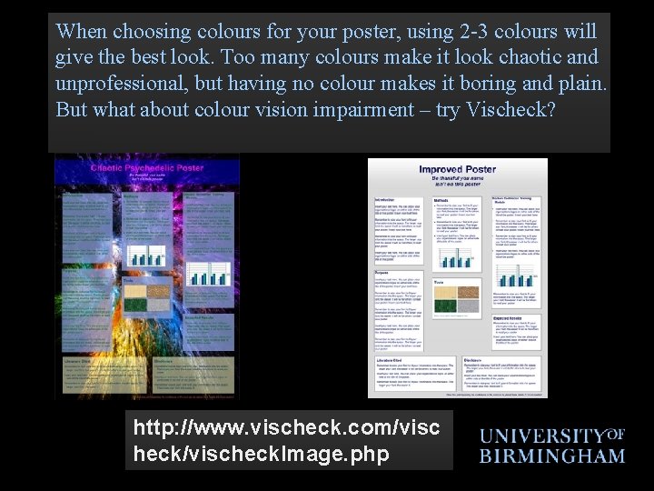 When choosing colours for your poster, using 2 -3 colours will give the best