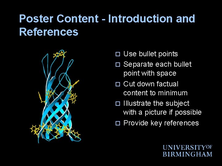 Poster Content - Introduction and References o o o Use bullet points Separate each