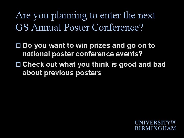 Are you planning to enter the next GS Annual Poster Conference? o Do you