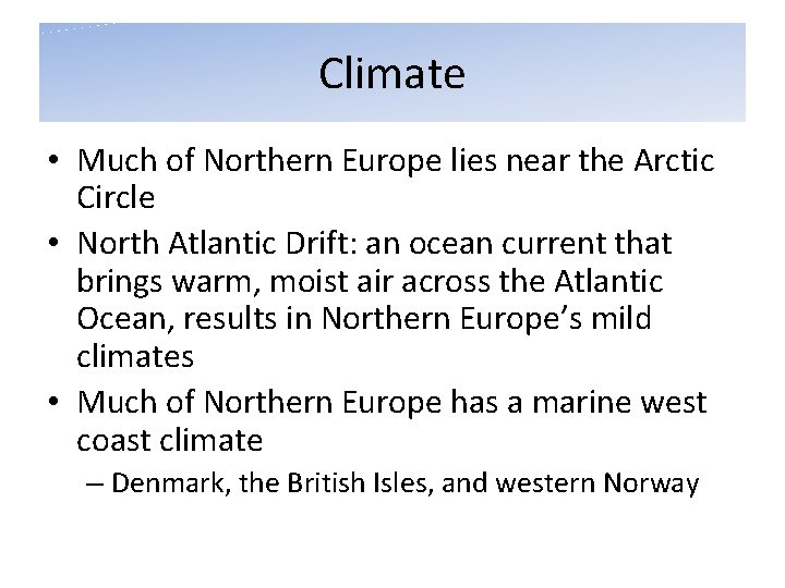 Climate • Much of Northern Europe lies near the Arctic Circle • North Atlantic