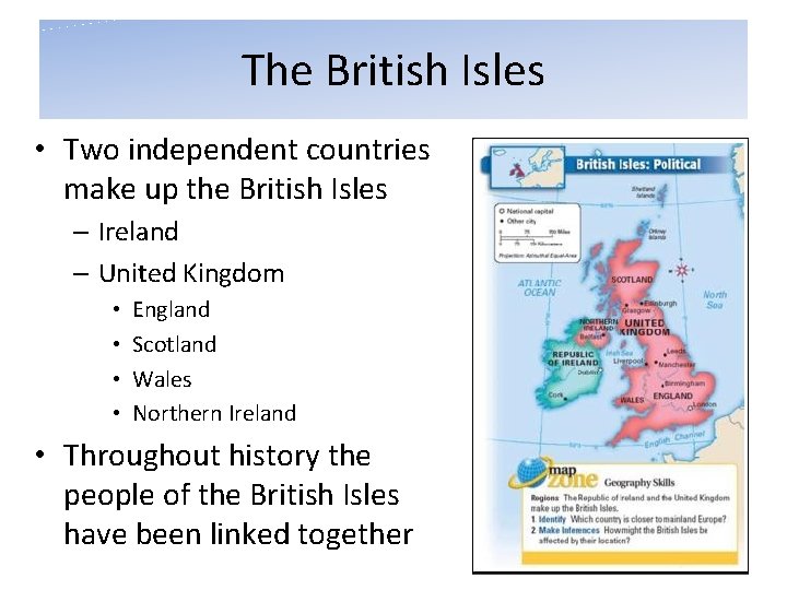 The British Isles • Two independent countries make up the British Isles – Ireland