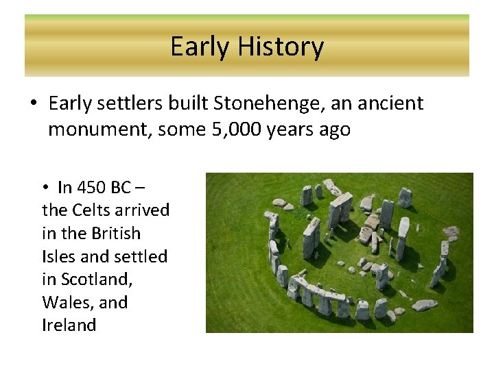 Early History • Early settlers built Stonehenge, an ancient monument, some 5, 000 years