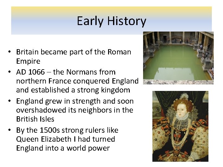 Early History • Britain became part of the Roman Empire • AD 1066 –