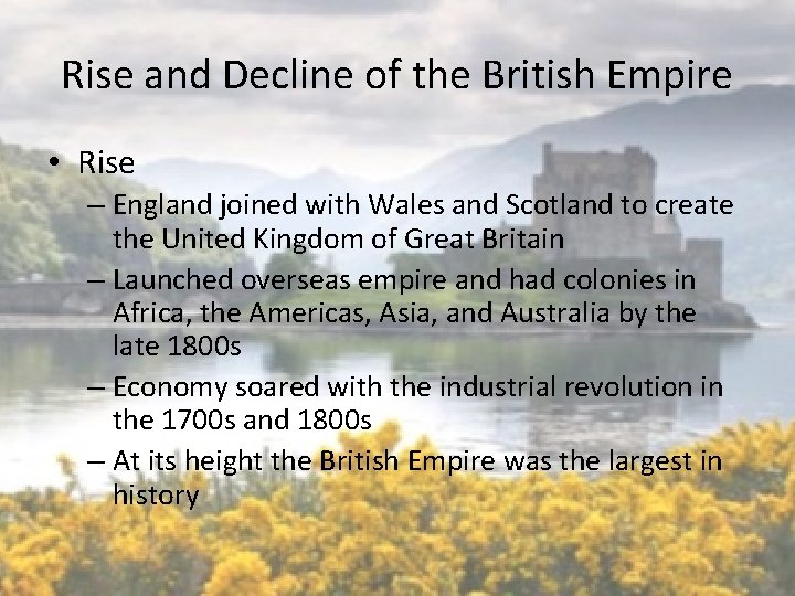 Rise and Decline of the British Empire • Rise – England joined with Wales