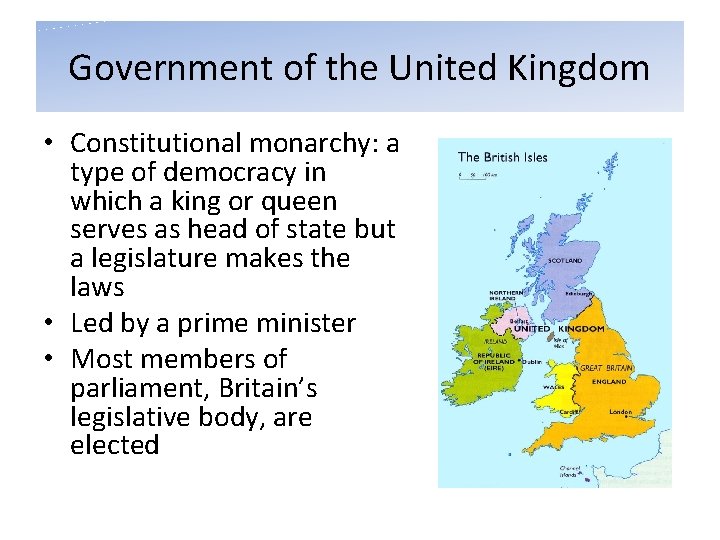 Government of the United Kingdom • Constitutional monarchy: a type of democracy in which