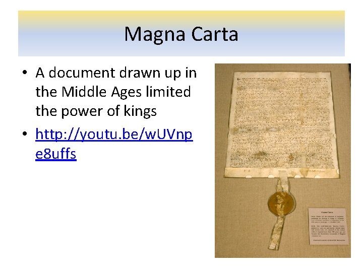 Magna Carta • A document drawn up in the Middle Ages limited the power