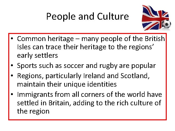 People and Culture • Common heritage – many people of the British Isles can